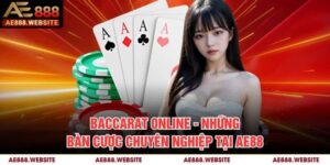 Baccarat Online - Những Bàn Cược Chuyên Nghiệp Tại AE888
