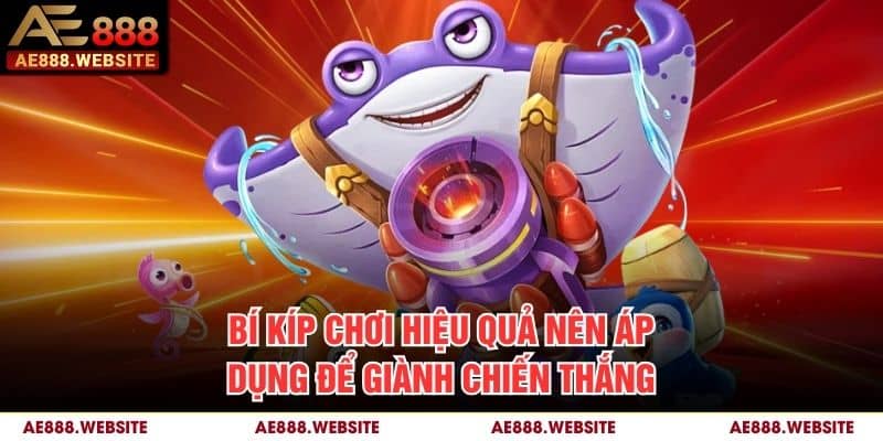 Bí kíp chơi hiệu quả nên áp dụng để giành chiến thắng