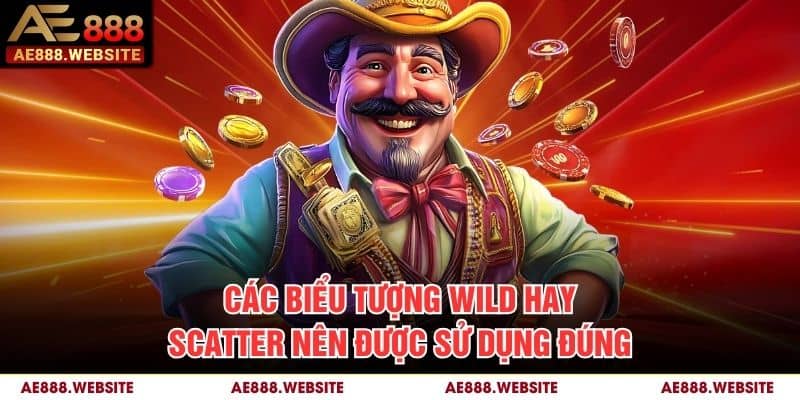 Các biểu tượng Wild hay Scatter nên được sử dụng đúng