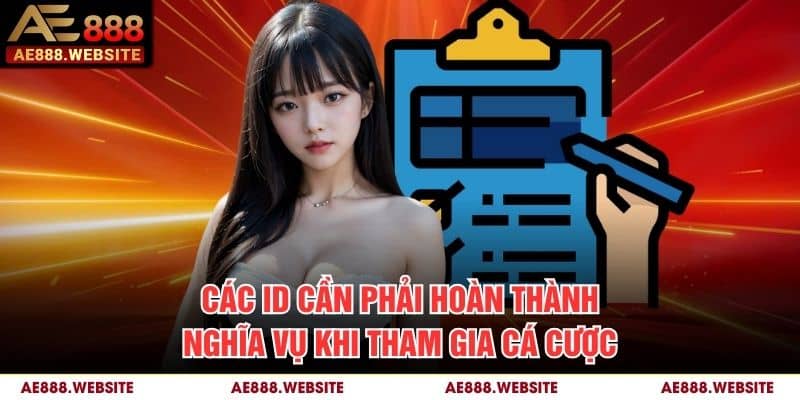 Các ID cần phải hoàn thành nghĩa vụ khi tham gia cá cược