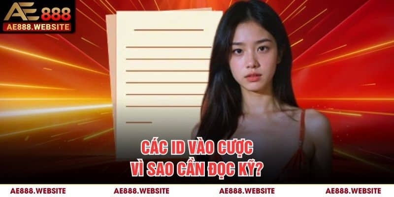 Các ID vào cược vì sao cần đọc kỹ?