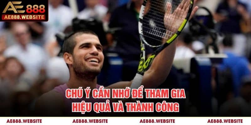 Chú ý cần nhớ để tham gia hiệu quả và thành công