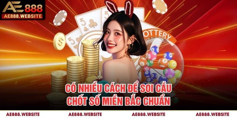 Có nhiều cách để soi cầu chốt số miền Bắc chuẩn