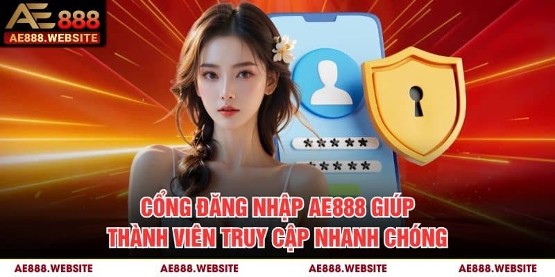 Cổng đăng nhập AE888 giúp thành viên truy cập nhanh chóng