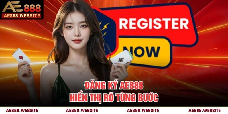 Đăng ký AE888 hiển thị rõ từng bước Đăng ký AE888 hiển thị rõ từng bước