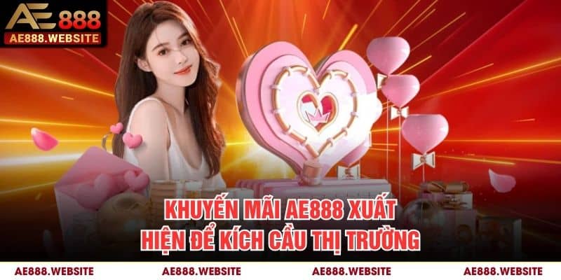 Khuyến mãi AE888 xuất hiện để kích cầu thị trường