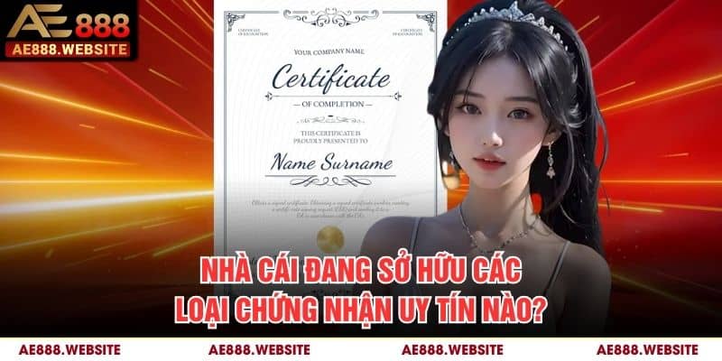Nhà cái đang sở hữu các loại chứng nhận uy tín nào?