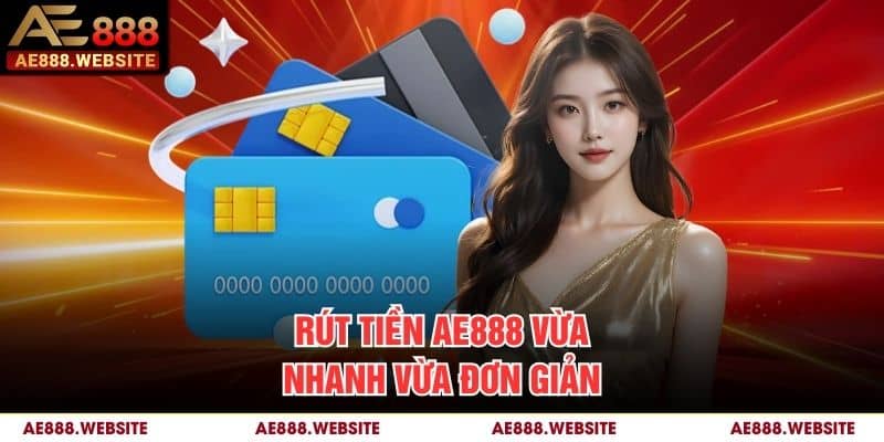 Rút tiền AE888 vừa nhanh vừa đơn giản