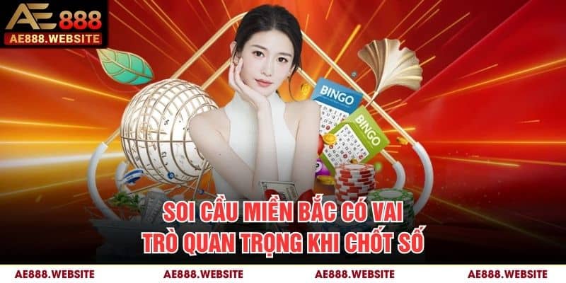Soi cầu miền Bắc có vai trò quan trọng khi chốt số