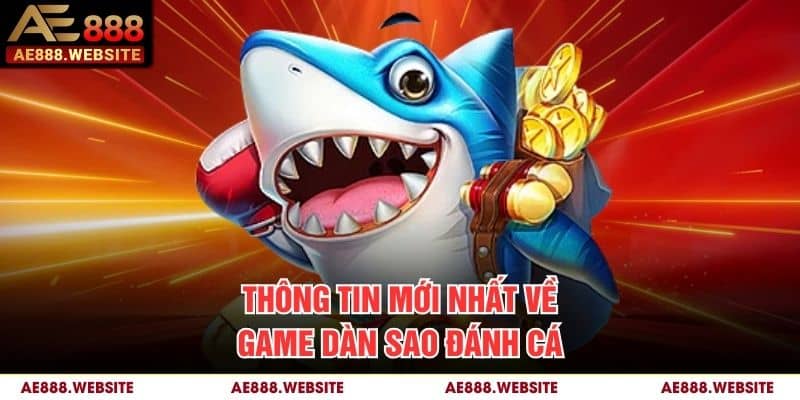 Thông tin mới nhất về game Dàn Sao Đánh Cá