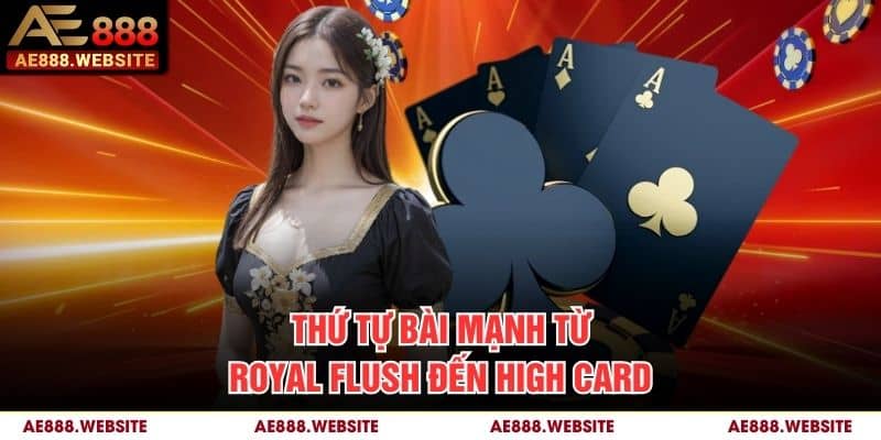 Thứ tự bài mạnh từ Royal Flush đến High Card