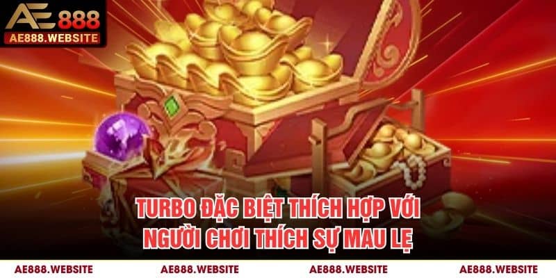 Turbo đặc biệt thích hợp với người chơi thích sự mau lẹ