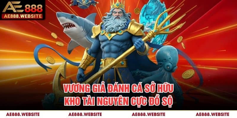 Vương Giả Đánh Cá sở hữu kho tài nguyên cực đồ sộ
